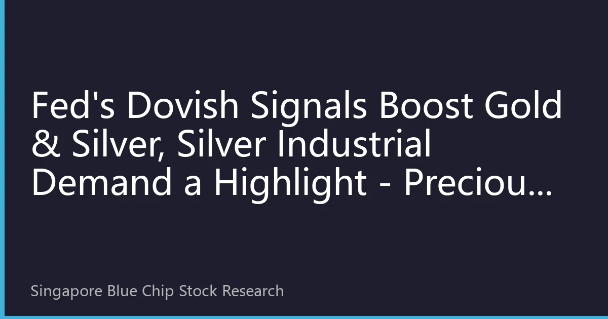 Fed's Dovish Signals Boost Gold & Silver, Silver Industrial Demand a Highlight - Precious Metals Market Analysis on July 30, 2026