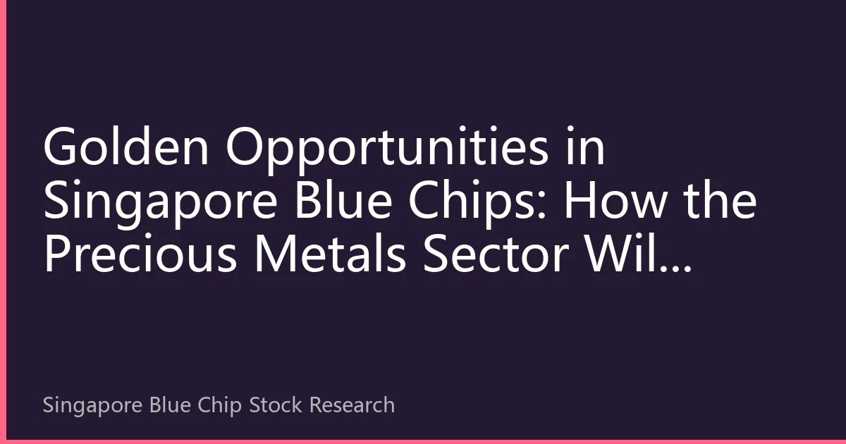 Golden Opportunities in Singapore Blue Chips: How the Precious Metals Sector Will Become an Investment Darling in 2026