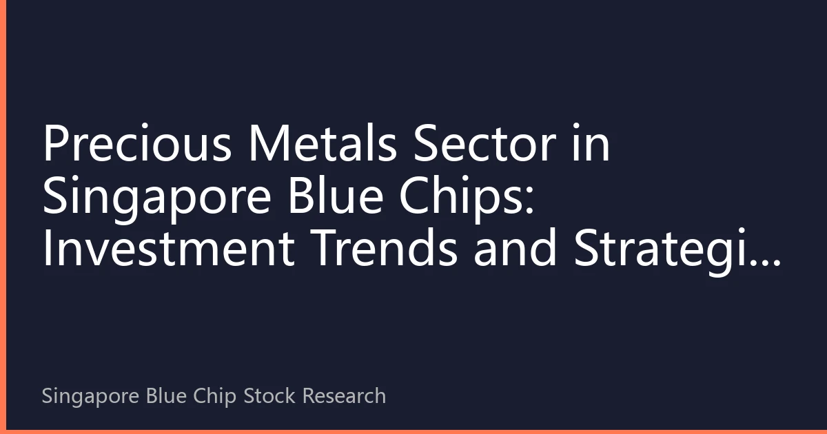 Precious Metals Sector in Singapore Blue Chips: Investment Trends and Strategic Planning for August 2026