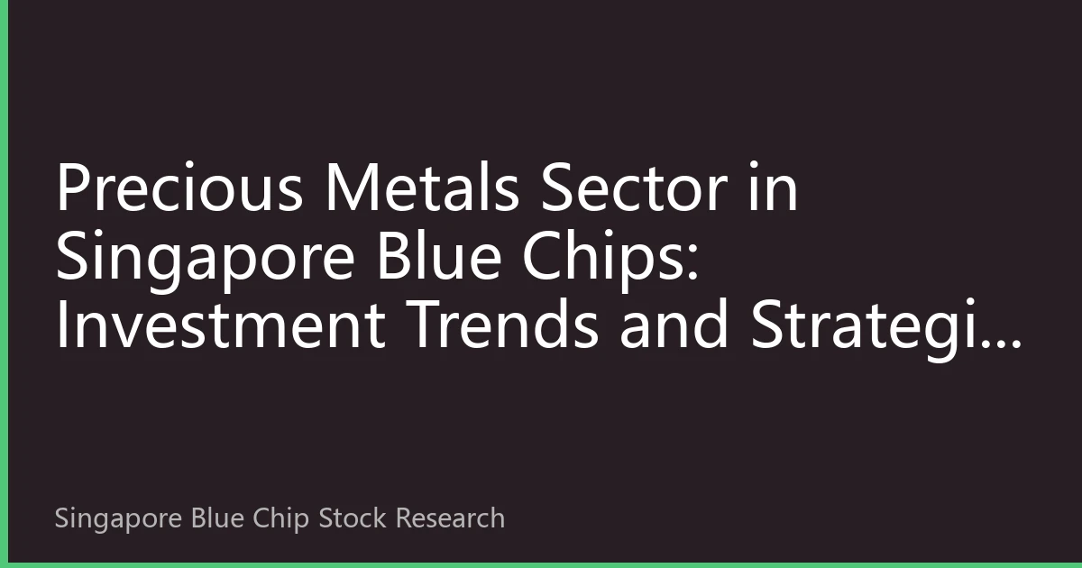 Precious Metals Sector in Singapore Blue Chips: Investment Trends and Strategic Planning for August 2026