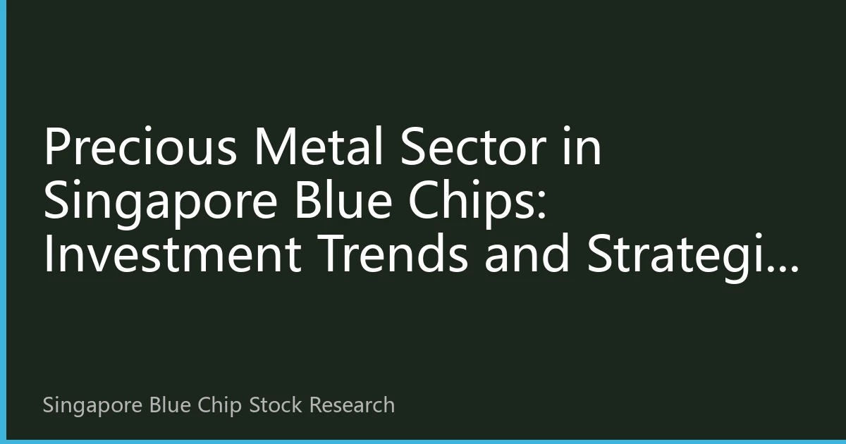 Precious Metal Sector in Singapore Blue Chips: Investment Trends and Strategic Planning for H2 2026