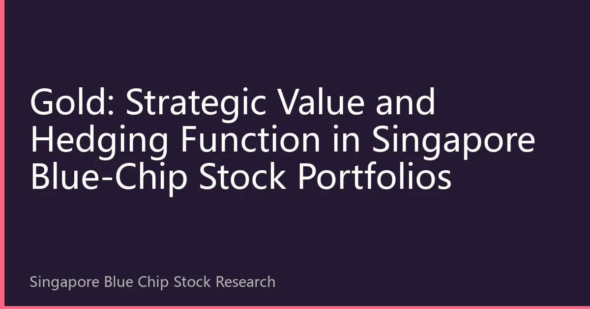 Gold: Strategic Value and Hedging Function in Singapore Blue-Chip Stock Portfolios