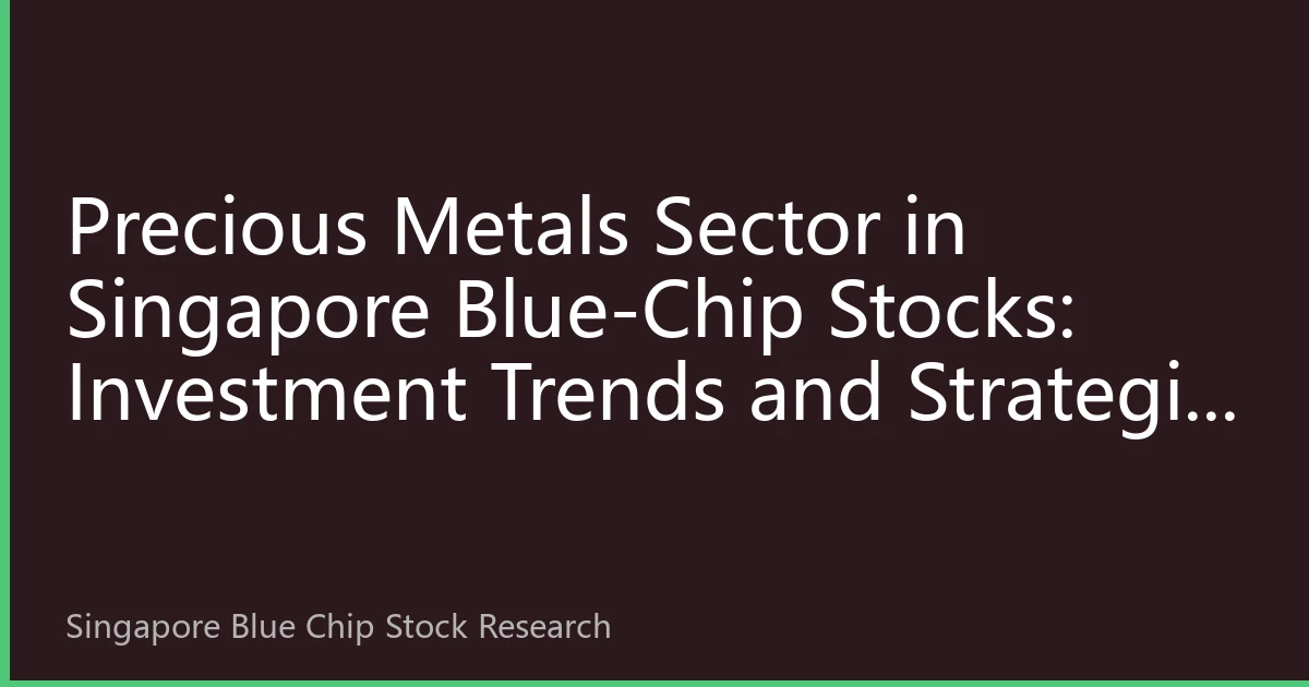 Precious Metals Sector in Singapore Blue-Chip Stocks: Investment Trends and Strategic Planning for August 2026