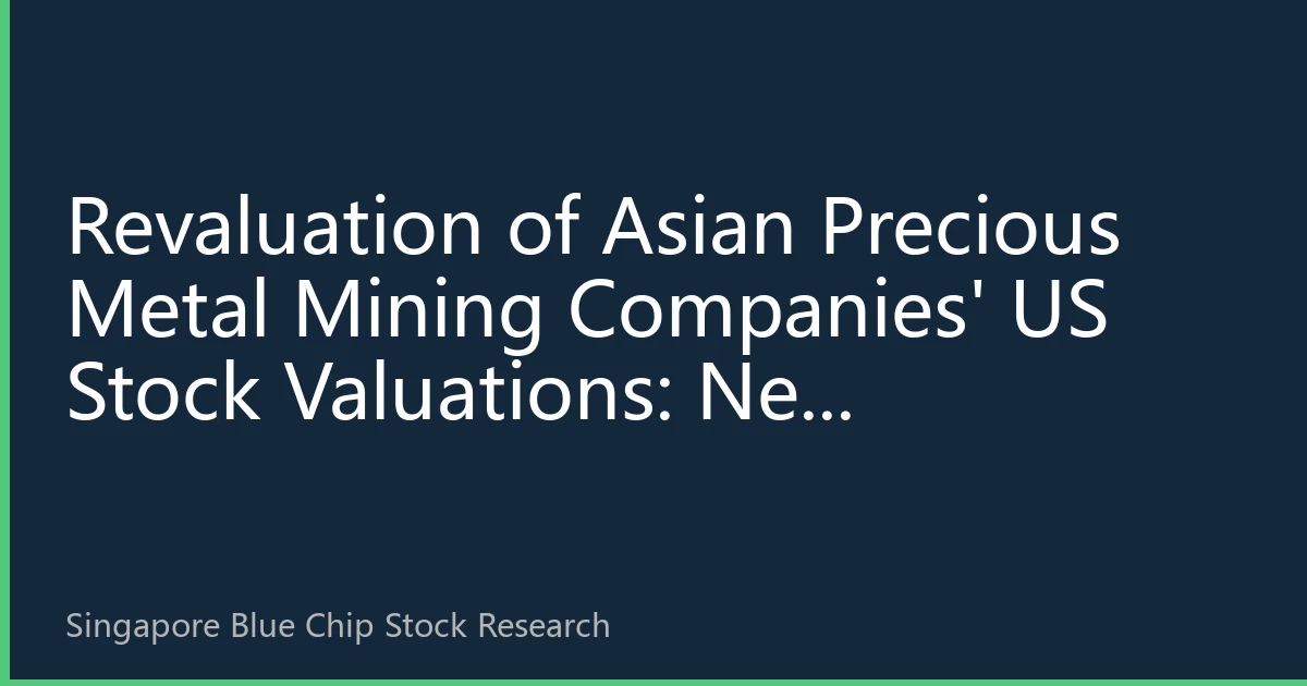 Revaluation of Asian Precious Metal Mining Companies' US Stock Valuations: New Opportunities for Singapore Blue-Chip Strategic Layout in the Fed Rate Cut Cycle