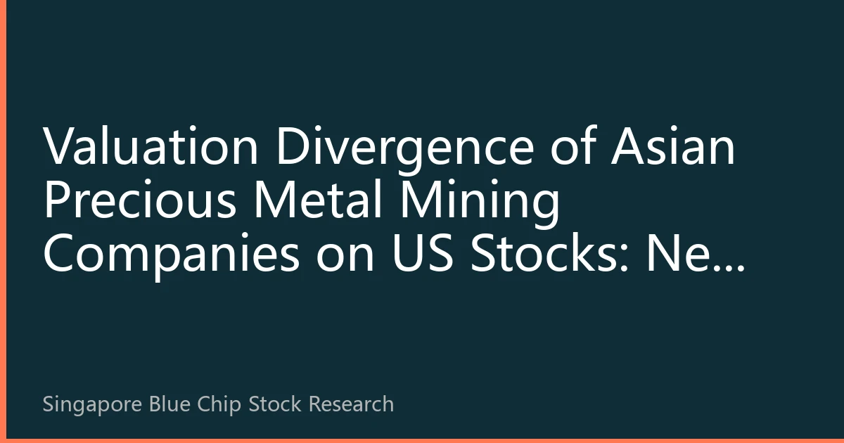 Valuation Divergence of Asian Precious Metal Mining Companies on US Stocks: New Opportunities for Singapore Blue-Chip Stock Layout Amid Fed Rate Cut Expectations and Central Bank Gold Buying Tide