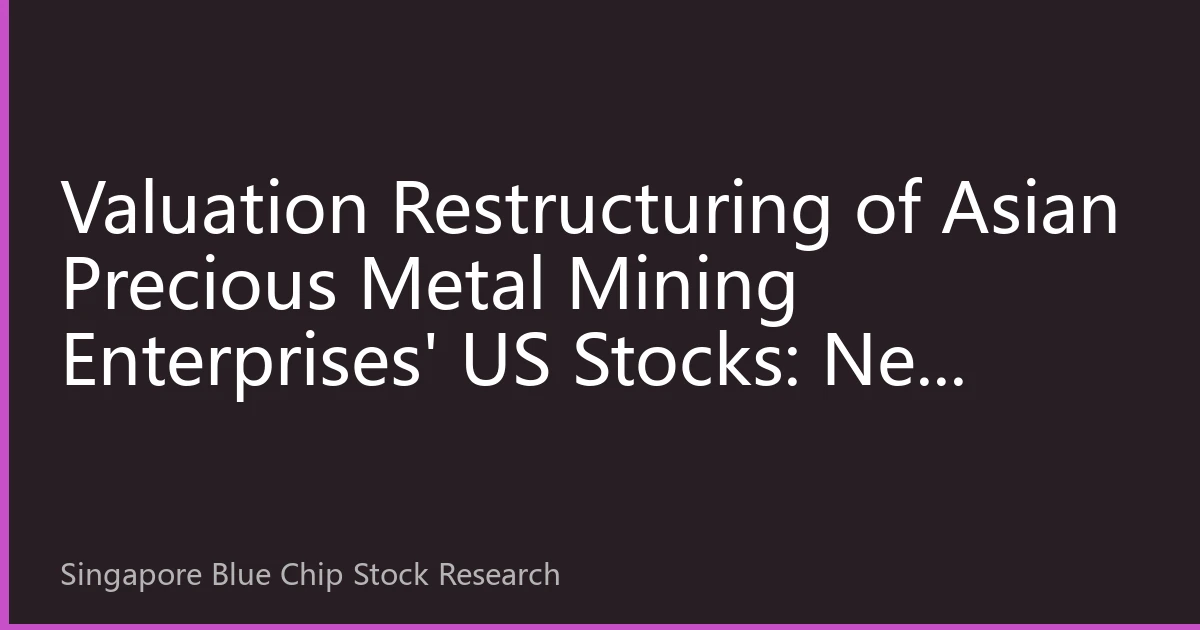 Valuation Restructuring of Asian Precious Metal Mining Enterprises' US Stocks: New Opportunities for Strategic Layout of Singapore Blue-Chip Stocks in the Fed Rate Cut Cycle——In-Depth Analysis on September 29, 2026