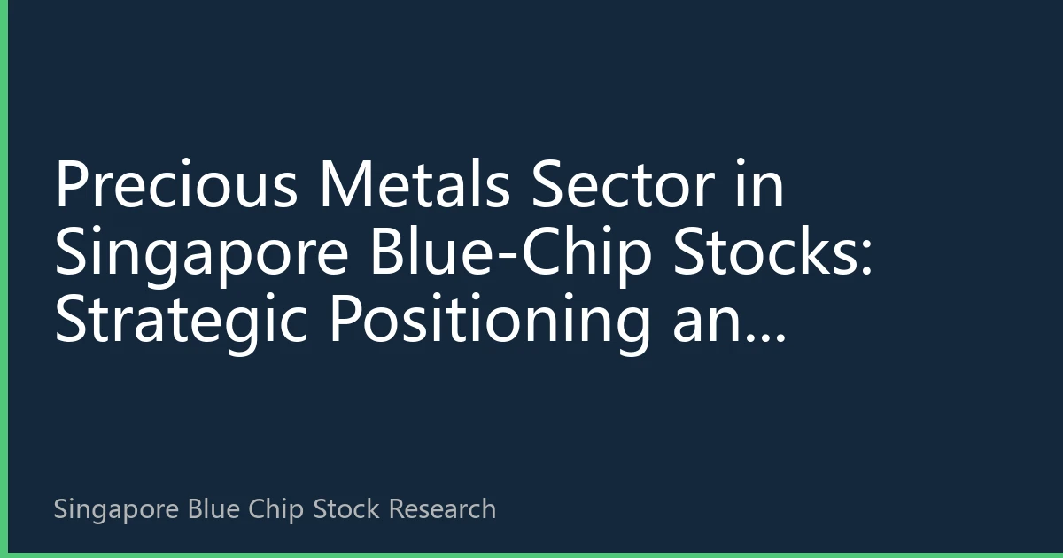 Precious Metals Sector in Singapore Blue-Chip Stocks: Strategic Positioning and Investment Opportunities for Q4 2026