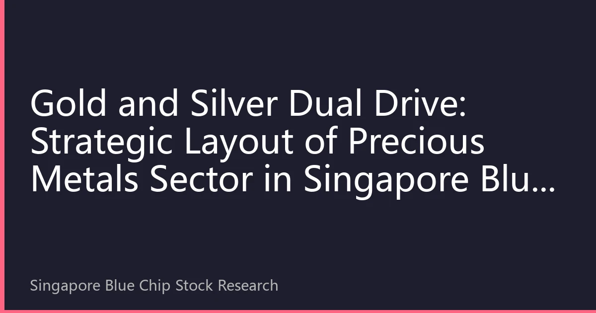 Gold and Silver Dual Drive: Strategic Layout of Precious Metals Sector in Singapore Blue Chips for Q4 2026